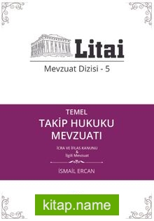 Temel Takip Hukuku Mevzuatı İcra ve İflas Kanunu / Litai Mevzuat Dizisi 5