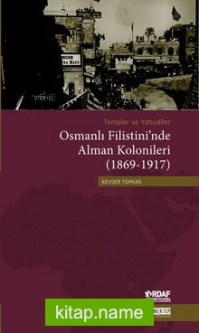 Templer ve Yahudiler Osmanlı Filistini’nde Alman Kolonileri (1869-1917)