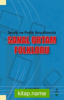 Teorik ve Pratik Boyutlarıyla Sanal Ortam Folkloru