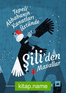 Tepeli Akbabanın Kanatları Üstünde: Şili’den Masallar