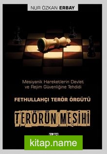 Terörün Mesihi Mesiyanik Hareketlerin Devlet ve Rejim Güvenliğine Tehdidi: Fethullahçı Terör Örgütü