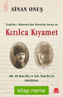 Teşkilat-ı Mahsusa’dan Kurtuluş Savaşı’na Kızılca Kıyamet Alb. Ali Rıza Bey ve Yzb. Fuat Bey’in Günlükleri