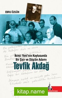 Tevfik Akdağ İkinci Yeninin Kuytusunda Bir Şair ve Düşün Adamı