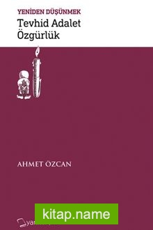 Tevhid Adalet Özgürlük / Yeniden Düşünmek