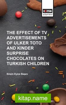 The Effect of TV Advertısements of Ulker Toto and Kinder Surprise Chocalates on Turkish Children
