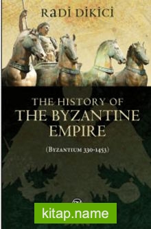 The History of the Byzantine Empire (Byzantium 330-1453)