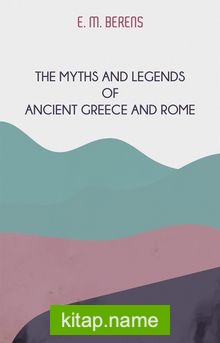 The Myths And Legends Of Ancient Greece And Rome