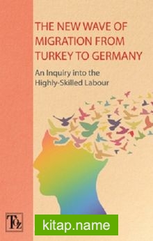 The New Wave Of Migration From Turkey To Germany An Inquiry Into The Highly – Skilled Labour