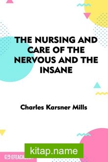 The Nursing And Care Of The Nervous And The İnsane – Classic Reprint