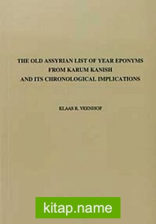 The Old Assyrian List Of Year Eponyms From Karum Kanish and Its Chronological Implications