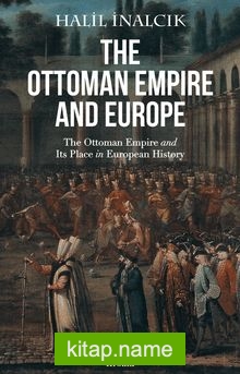 The Ottoman Empire And Europe  The Ottoman Empire and Its Place in European History