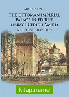 The Ottoman Imperial Palace In Edirne (Saray-ı Cedid-i Amire)  A Brief Introduction