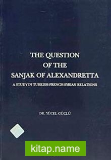 The Question Of The Sanjak Of Alexandretta