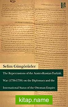 The Repercussions of the Austro-Russian- Turkish War (1736-1739) on the Diplomacy and the International Status of the Ottoman Empire