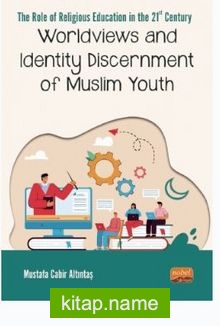 The Role Of Relıgıous Educatıon In The 21st Century: Worldviews And Identity Discernment Of Muslim Youth