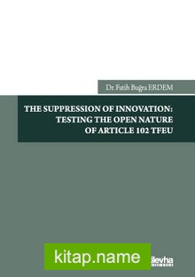 The Suppression Of Innovation: Testing The Open Nature Of Article 102 TFEU