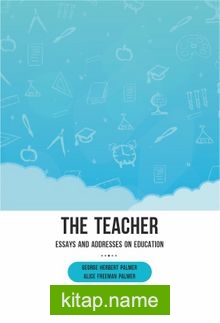 The Teacher: Essays and Addresses on Education