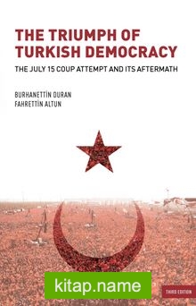 The Triumph of Turkish Democracy  The July 15 Coup Attempt And Its Aftermath