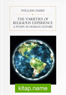 The Varieties of Religious Experience : A Study In Human Nature