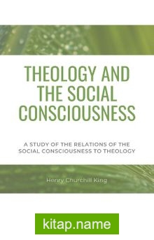 Theology And The Social Consciousness A Study Of The Relations Of The Social Consciousness To Theology