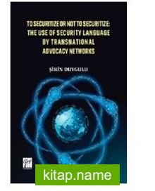 To Securitize or Not To Securitize The Use of Security Language by Transnational Advocacy Networks