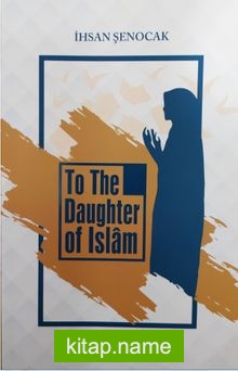 To The Daughter Of İslam (İslam’ın Kızına)