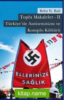 Toplu Makaleler -II  Türkiye’de Antisemitizm ve Komplo Kültürü