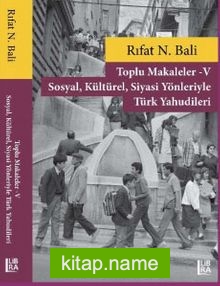 Toplu Makaleler V – Sosyal, Kültürel, Siyasi Yönleriyle Türk Yahudileri