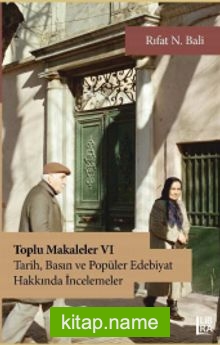 Toplu Makaleler VI Tarih, Basın ve Popüler Edebiyat Yazıları