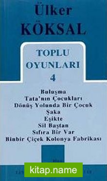 Toplu Oyunları 4 / Buluşma – Tata’nın Çocukları – Dönüş Yolunda Bir Çocuk – Şaka – Eşikte – Sil Baştan – Sıfıra Bir Var – Binbir Çiçek Kolonya Fabrikası