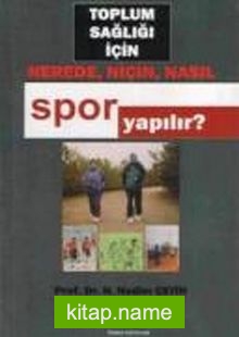 Toplum Sağlığı İçin Nerede, Niçin, Nasıl Spor Yapılır?