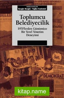 Toplumcu Belediyecilik 1970’lerden Günümüze Bir Yerel Yönetim Deneyimi