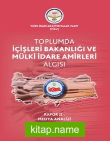 Toplumda içişleri Bakanlığı ve Mülki idare Amirleri Algısı Rapor II Medya Analizi