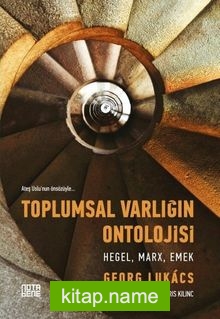 Toplumsal Varlığın Ontolojisi: Hegel Marx Emek