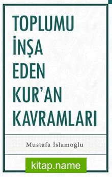 Toplumu İnşa Eden Kur’an Kavramları