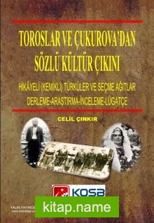 Toroslar ve Çukurova’dan Sözlü Kültür Çıkını (Hikayeli -Kemikli- Türküler ve Seçme Ağıtlar)(Derleme-Araştırma-İnceleme-Lügatçe)