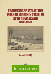 Trablusgarp Eyaleti’nde Merkezi İdarenin Tesisi ve Şeyh Guma İsyanı (1835-1858)
