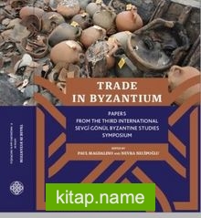 Trade in Byzantium: Papers from the Third International Sevgi Gönül Byzantine Studies Symposium