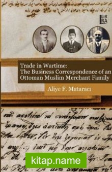 Trade in Wartime: The Business Correspondence of an Ottoman Muslim Merchant Family