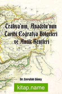Trakya’nın, Anadolu’nun Tarihi Coğrafya Bölgeleri ve Antik Kentleri