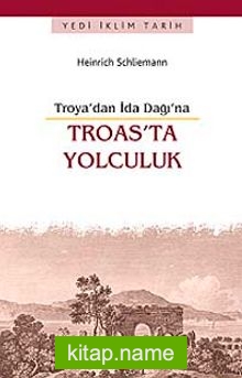 Troas’ta Yolculuk  Troya’dan İda Dağı’na