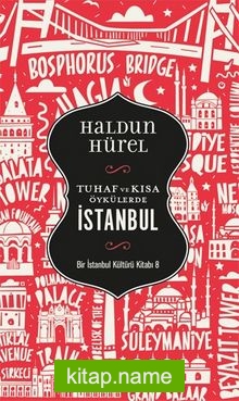 Tuhaf ve Kısa Öyküler İstanbul Bir İstanbul Kültürü Kitabı 8