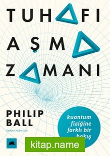 Tuhafı Aşma Zamanı  Kuantum Fiziğine Farklı Bir Bakış