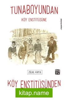 Tunaboyundan Köy Enstitüsüne, Köy Enstitüsünden Anadolu’ya