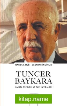 Tuncer Baykara-Hayatı, Eserleri Ve Bazı Hatıraları