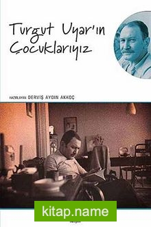 Turgut Uyar’ın Çocuklarıyız