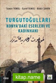 Turgutoğulları Konya’daki Eserleri ve Kadınhanı