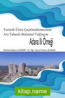 Turistik Ürün Çeşitlendirmesinde Arz Tabanlı Bütünsel Yaklaşım: Adana İli Örneği