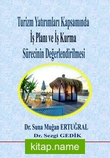 Turizm Yatırımları Kapsamında İş Planı ve İş Kurma Sürecinin Değerlendirilmesi