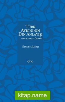 Türk Aydınının Din Anlayışı  1980 Sonrası Örneği